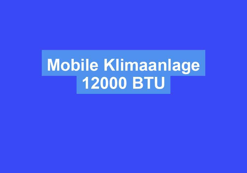 Read more about the article Mobile Klimaanlage 12000 BTU