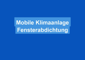 Read more about the article Mobile Klimaanlage Fensterabdichtung