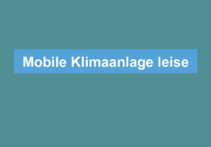 Read more about the article Mobile Klimaanlage leise
