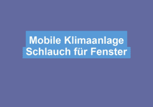 Read more about the article Mobile Klimaanlage Schlauch für Fenster