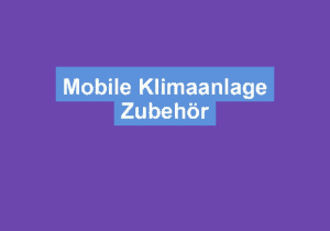 Read more about the article Mobile Klimaanlage Zubehör