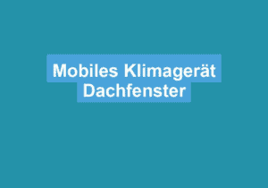 Read more about the article Mobiles Klimagerät Dachfenster