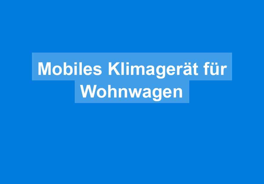 Read more about the article Mobiles Klimagerät für Wohnwagen