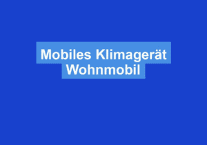 Mehr über den Artikel erfahren Mobiles Klimagerät Wohnmobil