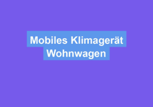 Read more about the article Mobiles Klimagerät Wohnwagen
