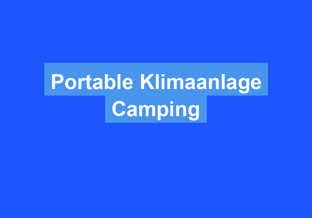 Read more about the article Portable Klimaanlage Camping