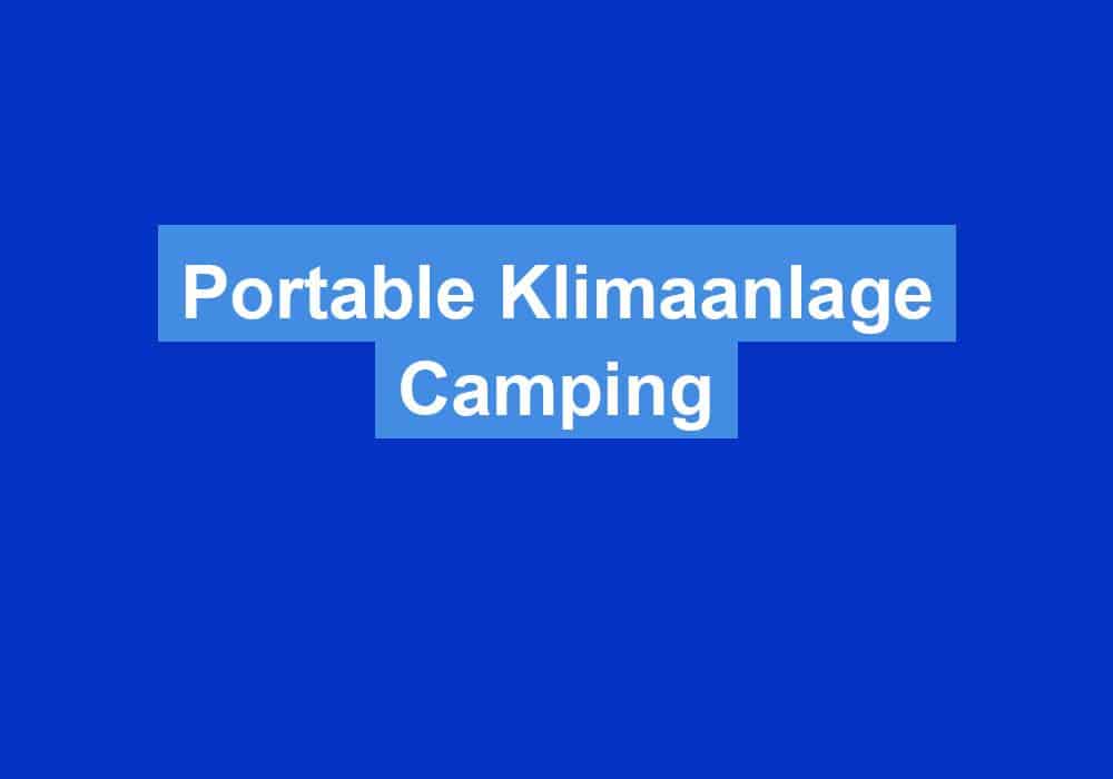 You are currently viewing Portable Klimaanlage Camping