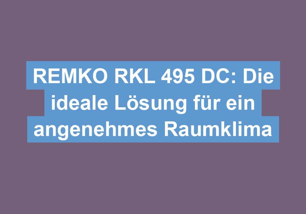 Read more about the article Raumklimagerät REMKO RKL 495 DC: Eine gute Lösung für Räume bis ca. 120m³