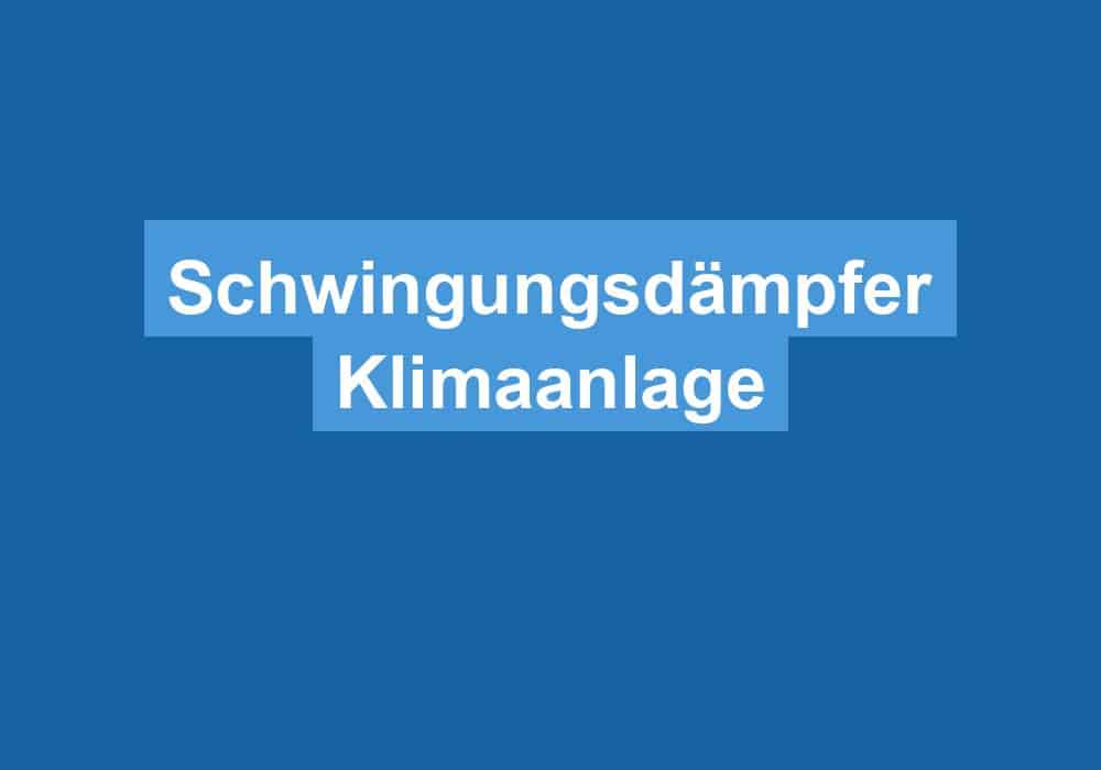 Read more about the article Schwingungsdämpfer Klimaanlage