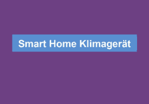 Mehr über den Artikel erfahren Smart Home Klimagerät