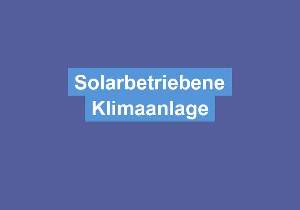 Read more about the article Solarbetriebene Klimaanlage