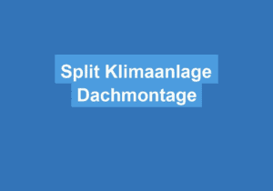 Read more about the article Split Klimaanlage Dachmontage
