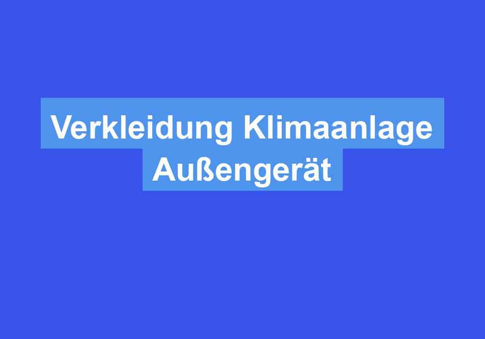 Read more about the article Verkleidung Klimaanlage Außengerät